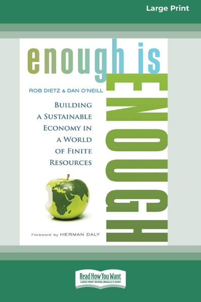 Enough is Enough: Building a Sustainable Economy World of Finite Resources (16pt Large Print Format)