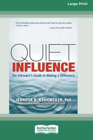 Title: Quiet Influence: The Introvert's Guide to Making a Difference (16pt Large Print Edition), Author: Jennifer B Kahnweiler