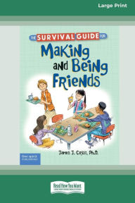 Title: The Survival Guide for Making and Being Friends [Large Print 16 Pt Edition], Author: James J Crist