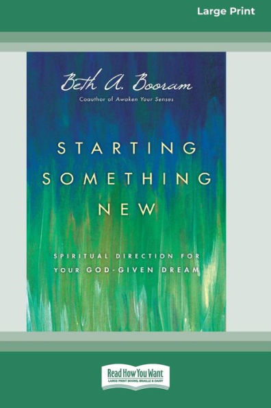 Starting Something New: Spiritual Direction for Your God-Given Dream [Large Print 16 Pt Edition]