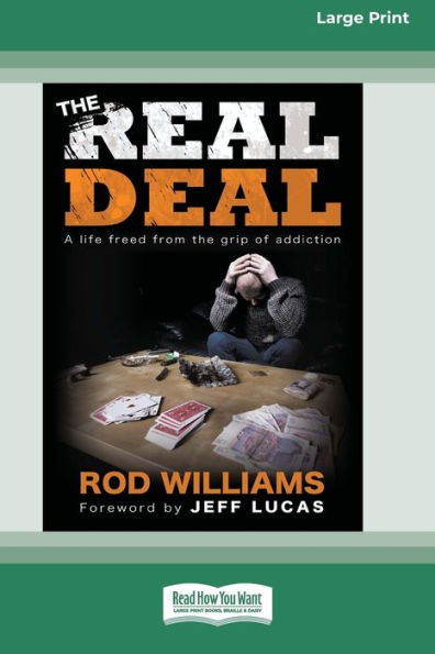 The Real Deal: A life freed from the grip of addiction [Large Print 16 Pt Edition]