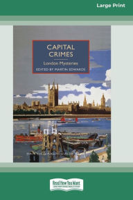 Title: Capital Crimes: London Mysteries [Large Print 16 Pt Edition], Author: Martin Edwards