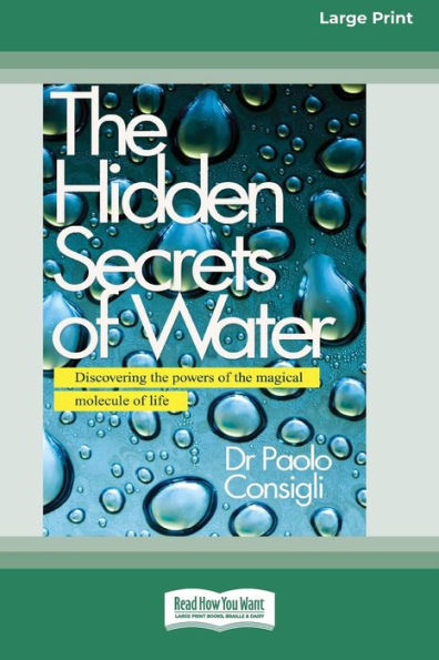 the Hidden Secrets of Water: Discovering Powers Magical Molecule Life [Large Print 16 Pt Edition]