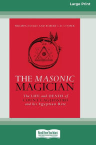 Title: The Masonic Magician: The Life and Death of Count Cagliostro and his Egyptian Rite [Large Print 16 Pt Edition], Author: Philippa Faulks