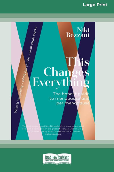 This Changes Everything: The honest guide to menopuse and perimenopause [LP 16 Pt Edition]