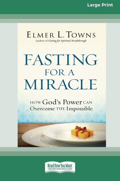 Fasting for a Miracle: How God's Power Can Overcome the Impossible [LP 16 Pt Edition]