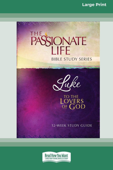 Luke: To The Lovers Of God 12-Week Study Guide [LP 16 Pt Edition]