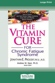 Title: The Vitamin Cure for Chronic Fatigue Syndrome: How to Prevent and Treat Chronic Fatigue Syndrome Using Safe and Effective Natural Therapies [LP 16 Pt Edition], Author: Jonathan Prousky