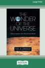 The Wonder of the Universe: Hints of God in Our Fine-Tuned World (16pt Large Print Edition)