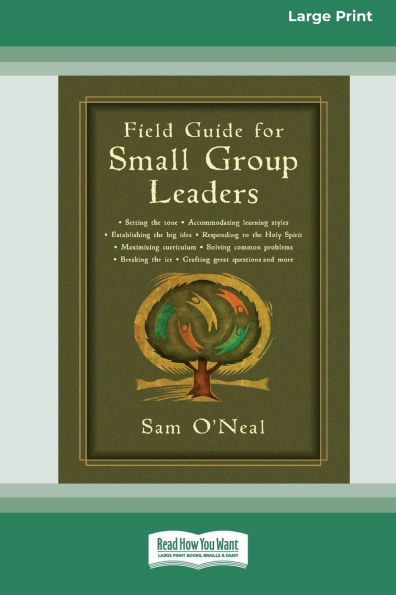 Field Guide for Small Group Leaders: Setting the Tone, Accommodating Learning Styles and More (16pt Large Print Format)
