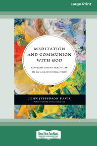Title: Meditation and Communion with God: Contemplating Scripture in an Age of Distraction (16pt Large Print Edition), Author: John Jefferson Davis