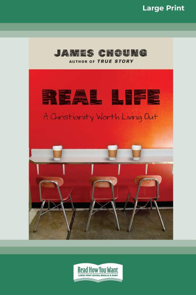 Real Life: A Christianity Worth Living Out (16pt Large Print Format)