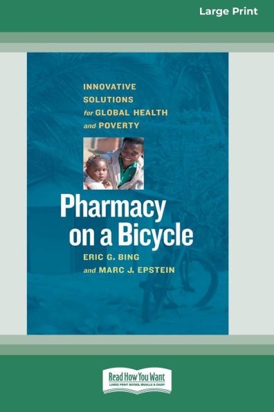Pharmacy on a Bicycle: Innovative Solutions for Global Health and Poverty (16pt Large Print Edition)