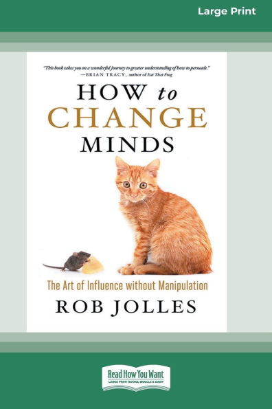 How to Change Minds: The Art of Influence without Manipulation (16pt Large Print Format)