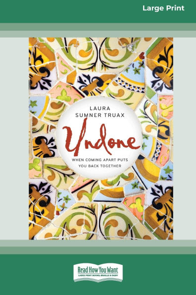 Undone: When Coming Apart Puts You Back Together (16pt Large Print Format)