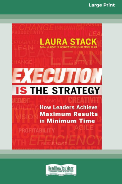 Execution Is the Strategy: How Leaders Achieve Maximum Results Minimum Time (16pt Large Print Format)