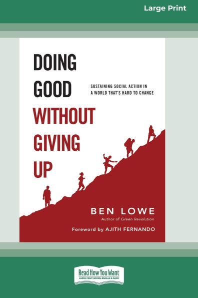 Doing Good Without Giving Up: Sustaining Social Action a World That's Hard to Change (16pt Large Print Format)