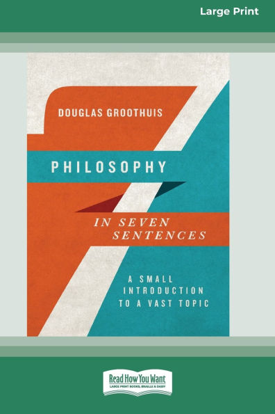 Philosophy Seven Sentences: a Small Introduction to Vast Topic (16pt Large Print Format)