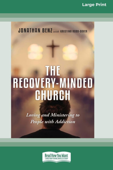 The Recovery-Minded Church: Loving and Ministering to People With Addiction (16pt Large Print Edition)