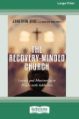 The Recovery-Minded Church: Loving and Ministering to People With Addiction (16pt Large Print Edition)