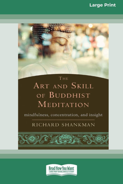 The Art and Skill of Buddhist Meditation: Mindfulness, Concentration, Insight (16pt Large Print Format)