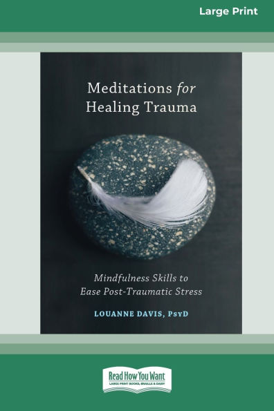 Meditations for Healing Trauma: Mindfulness Skills to Relieve Post-Traumatic Stress (16pt Large Print Edition)