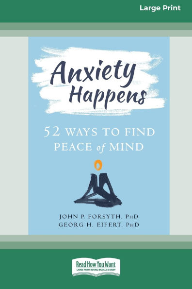 Anxiety Happens: 52 Ways to Find Peace of Mind (16pt Large Print Format)