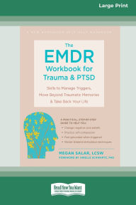 Title: The EMDR Workbook for Trauma and PTSD: Skills to Manage Triggers, Move Beyond Traumatic Memories, and Take Back Your Life (16pt Large Print Edition), Author: Megan Salar