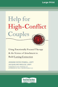Title: Help for High-Conflict Couples: Using Emotionally Focused Therapy and the Science of Attachment to Build Lasting Connection (16pt Large Print Edition), Author: Jennine Estes Powell