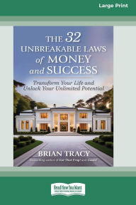 Title: The 32 Unbreakable Laws of Money and Success: Transform Your Life and Unlock Your Unlimited Potential (16pt Large Print Format), Author: Brian Tracy