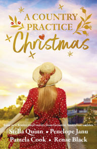 Title: A Country Practice Christmas: award winning must-read brand for Christmas 2025, the new festive anthology from four beloved Australian authors., Author: Penelope Janu