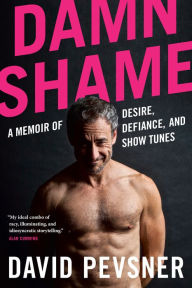 Epub english books free download Damn Shame: A Memoir of Desire, Defiance, and Show Tunes