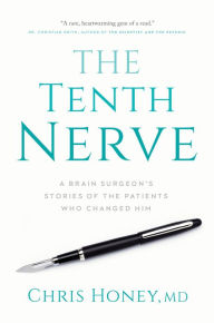 Title: The Tenth Nerve: A Brain Surgeon's Stories of the Patients Who Changed Him, Author: Chris Honey