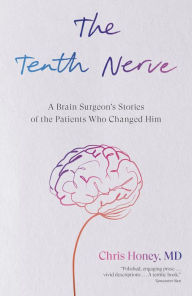 Title: The Tenth Nerve: A Brain Surgeon's Stories of the Patients Who Changed Him, Author: Chris Honey