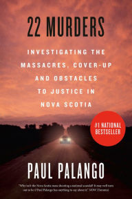 Ebook pdf downloads 22 Murders: Investigating the Massacres, Cover-up and Obstacles to Justice in Nova Scotia by Paul Palango