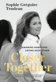 Ipad free books download Closer Together: Knowing Ourselves, Loving Each Other 9781039007444 FB2 ePub in English by Sophie Grégoire Trudeau