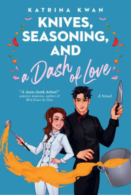 Title: Knives, Seasoning, and a Dash of Love, Author: Katrina Kwan