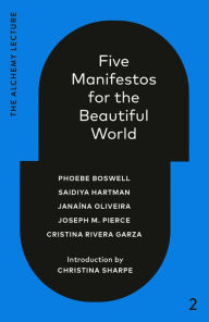 Title: Five Manifestos for the Beautiful World: The Alchemy Lecture 2023, Author: Phoebe Boswell