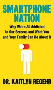 Real book downloads Smartphone Nation: Why We're All Addicted to Our Screens and What You and Your Family Can Do about It 9781039057876 by Kaitlyn Regehr PDB FB2 MOBI
