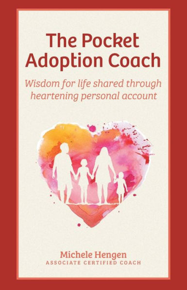 The Pocket Adoption Coach: Wisdom for life shared through heartening personal account