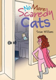 Title: No More Scaredy Cats, Author: Susan Williams