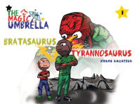 Title: The Magic Umbrella: Bratasaurus Vs Tyrannosaurus, Author: Kwaku Amoateng