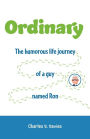 Ordinary: The humorous life journey of a guy named Ron