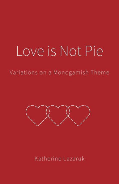 Love is Not Pie: Variations on a Monogamish Theme