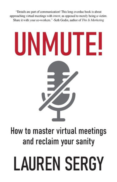 Unmute!: How to Master Virtual Meetings and Reclaim Your Sanity