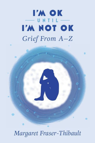 I'm OK Until Not OK: Grief From A-Z