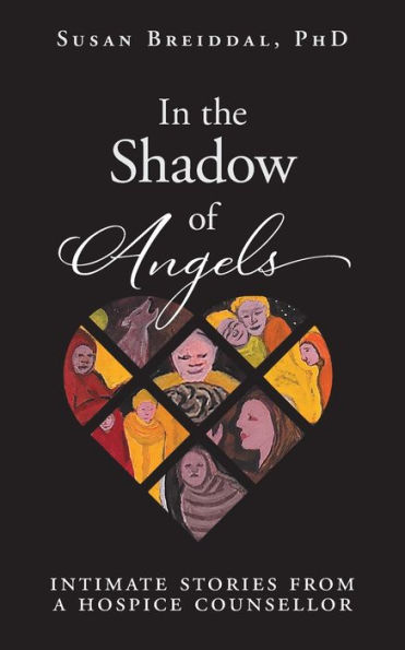 the Shadow of Angels: Intimate Stories from a Hospice Counsellor