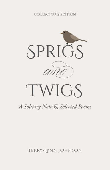 Sprigs and Twigs: A Solitary Note & Selected Poems (Collector's Edition)