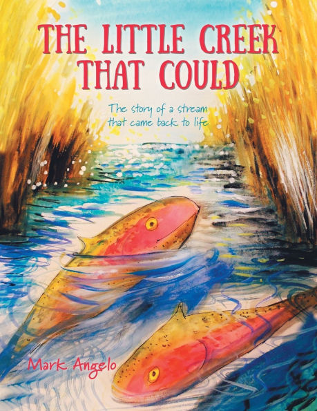 The Little Creek That Could: The Story of a Stream That Came Back to Life