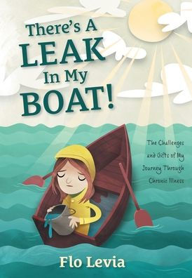 There's A Leak In My Boat!: The Challenges and Gifts of My Journey Through Chronic Illness